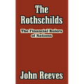 The Rothschilds: The Financial Rulers of Nations