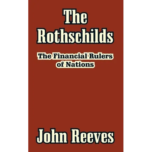 The Rothschilds: The Financial Rulers of Nations