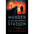 Murder at Down Street Station: The Thrilling Wartime Mystery Series
