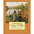 Friendship Village (1908). By: Zona Gale: Short story collections (Original Classics)