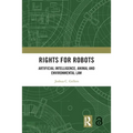 Rights for Robots: Artificial Intelligence, Animal and Environmental Law