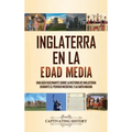 Inglaterra en la Edad Media: Una guía fascinante sobre la historia de Inglaterra durante el periodo medieval y la Carta Magna