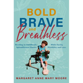 Bold, Brave, and Breathless: Reveling in Childhood's Splendiferous Glories While Facing Disability and Loss