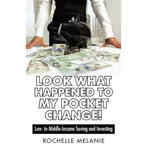 Look What Happened to My Pocket Change!: Low- To Middle-Income Saving and Investing