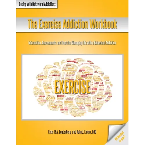 The Exercise Addiction Workbook: Information, Assessments, and Tools for Managing Life with a Behavioral Addiction