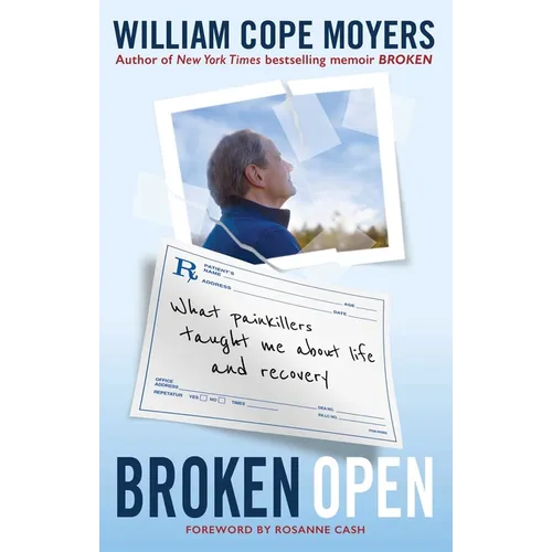 Broken Open: What Painkillers Taught Me about Life and Recovery