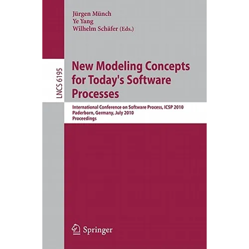 New Modeling Concepts for Today's Software Processes: International Conference on Software Process, Icsp 2010, Paderborn, Germany, July 8-9, 2010. Pro
