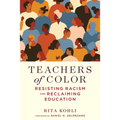 Teachers of Color: Resisting Racism and Reclaiming Education