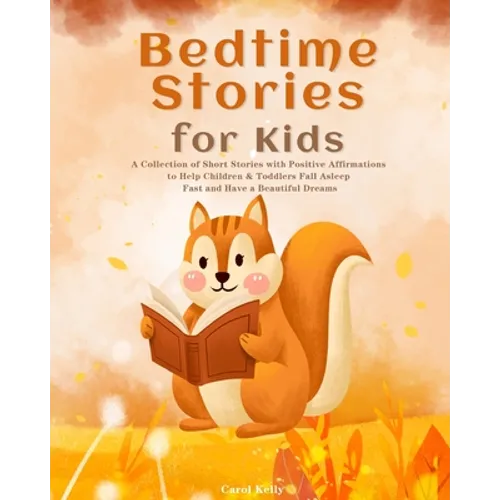 Bedtime Stories for Kids: A Collection of Short Stories with Positive Affirmations to Help Children & Toddlers Fall Asleep Fast and Have a Beautiful D