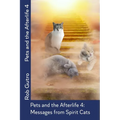 Pets and the Afterlife 4: Messages from Spirit Cats