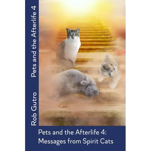 Pets and the Afterlife 4: Messages from Spirit Cats