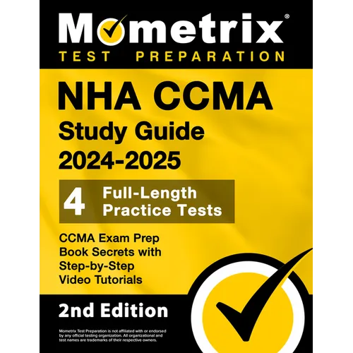 NHA CCMA Study Guide 2024-2025 - 4 Full-Length Practice Tests, CCMA Exam Prep Book Secrets with Step-by-Step Video Tutorials: [2nd Edition]