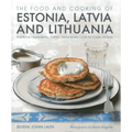 The Food and Cooking of Estonia, Latvia and Lithuania: Traditions, Ingredients, Tastes and Techniques