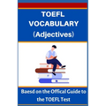 TOEFL VOCABULARY (Adjectives): Based on the Official Guide to the TOEFL Test