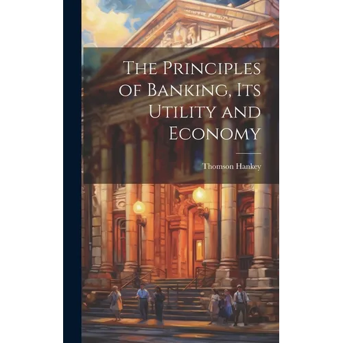 The Principles of Banking, its Utility and Economy