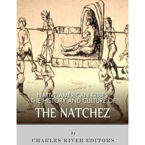 Native American Tribes: The History and Culture of the Natchez