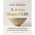 A Jesus-Shaped Life Bible Study Guide Plus Streaming Video: How Biblically Sound Theology Deepens Our Relationship with God and Each Other