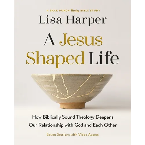 A Jesus-Shaped Life Bible Study Guide Plus Streaming Video: How Biblically Sound Theology Deepens Our Relationship with God and Each Other