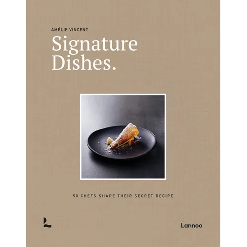 Signature Dishes.: 50 Chefs Share Their Secret Recipe