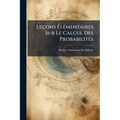Leçons Élémentaires Sur Le Calcul Des Probabilités
