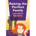 Raising the Perfect Family and Other Tall Tales