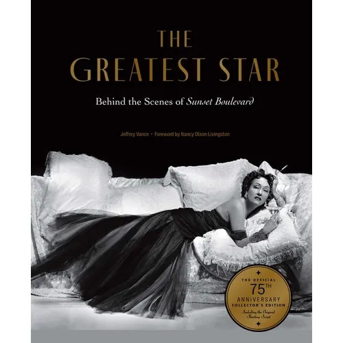 The Greatest Star: Behind the Scenes of Sunset Boulevard - The Official 75th Anniversary Collector's Edition Including the Original Shooting Script