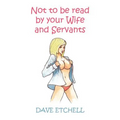 Not to Be Read by Your Wife and Servants