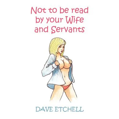 Not to Be Read by Your Wife and Servants
