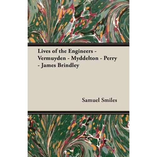 Lives of the Engineers - Vermuyden - Myddelton - Perry - James Brindley