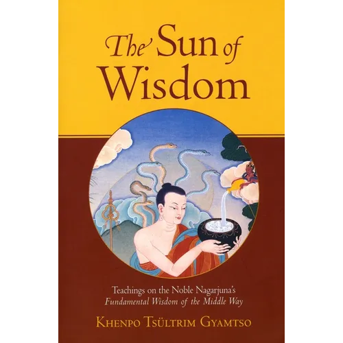 The Sun of Wisdom: Teachings on the Noble Nagarjuna's Fundamental Wisdom of the Middle Way