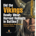 Did the Vikings Really Wear Horned Helmets in Battles? History Book Best Sellers Children's History