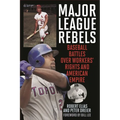 Major League Rebels: Baseball Battles Over Workers' Rights and American Empire