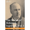 The Works of Robert G. Ingersoll, Vol. I (in 12 Volumes)
