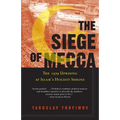 The Siege of Mecca: The 1979 Uprising at Islam's Holiest Shrine