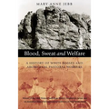 Blood, Sweat and Welfare: A History of White Bosses and Aboriginal Pastoral Workers