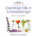 Essential Oils and Aromatherapy Workbook
