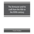 The armourer and his craft from the XIth to the XVIth century