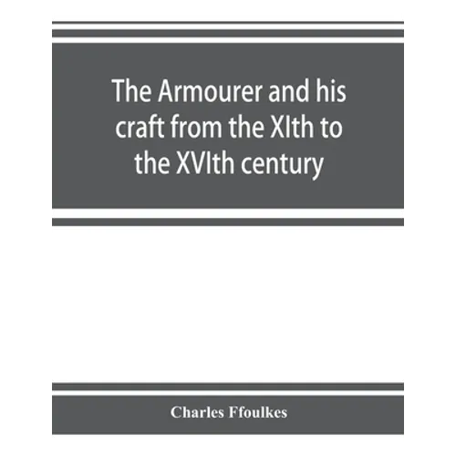 The armourer and his craft from the XIth to the XVIth century