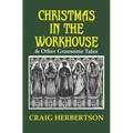 Christmas in the Workhouse & Other Gruesome Tales