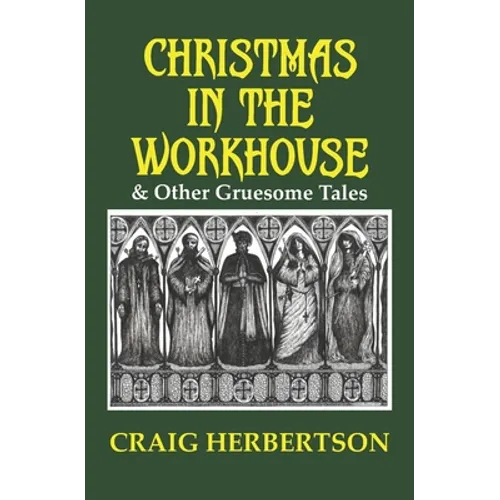Christmas in the Workhouse & Other Gruesome Tales