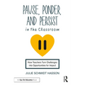 Pause, Ponder, and Persist in the Classroom: How Teachers Turn Challenges into Opportunities for Impact