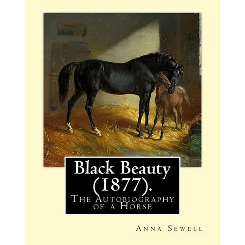 Black Beauty (1877). By: Anna Sewell: Black Beauty: The Autobiography of a Horse, first published November 24, 1877, is Anna Sewell's only nove
