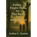 Father Forgive Them for They Know Not What They Do
