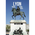 Lyon Travel Guide 2023: "Lyon Unveiled: A Gastronomic Journey Through History and Culture"