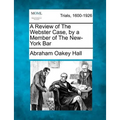 A Review of the Webster Case, by a Member of the New-York Bar