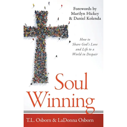 Soul Winning: How to Share God's Love and Life to a World in Despair