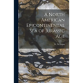 A North American Epicontinental Sea of Jurassic Age [microform]