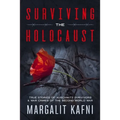 Surviving the Holocaust: True Stories Of Auschwitz Survivors & War Crimes Of The Second World War