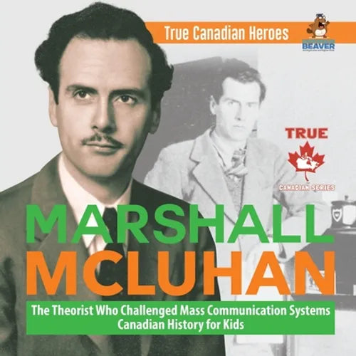 Marshall McLuhan - The Theorist Who Challenged Mass Communication Systems Canadian History for Kids True Canadian Heroes