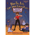 How the Arts Can Save Education: Transforming Teaching, Learning, and Instruction